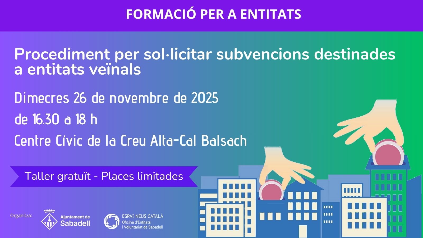 Fotografia de l'activitat PROCEDIMENT PER SOL·LICITAR SUBVENCIONS DESTINADES A ENTITATS VEÏNALS. TALLER Fotografia de l'activitat PROCEDIMENT PER SOL·LICITAR SUBVENCIONS DESTINADES A ENTITATS VEÏNALS. TALLER